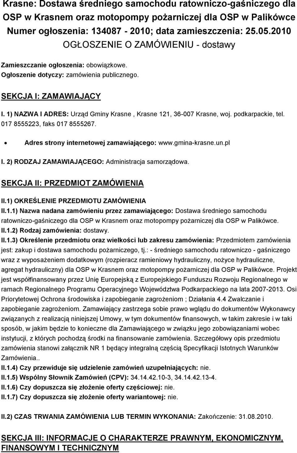 1) NAZWA I ADRES: Urząd Gminy Krasne, Krasne 121, 36-007 Krasne, woj. podkarpackie, tel. 017 8555223, faks 017 8555267. Adres strony internetowej zamawiającego: www.gmina-krasne.un.pl I.