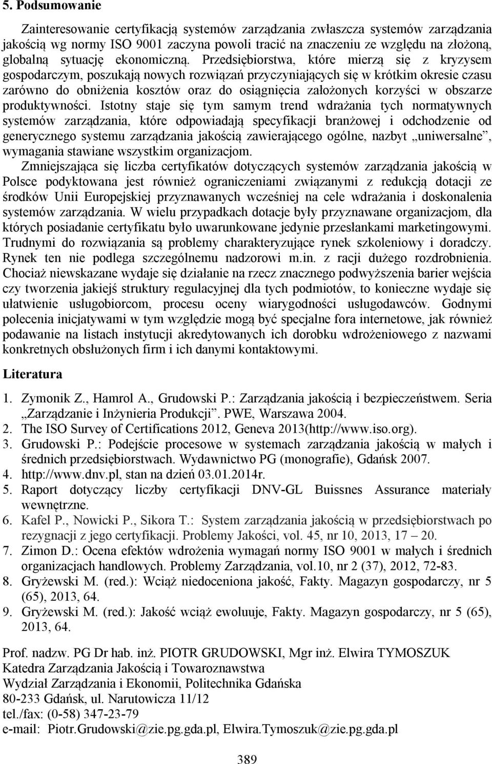 Przedsiębiorstwa, które mierzą się z kryzysem gospodarczym, poszukają nowych rozwiązań przyczyniających się w krótkim okresie czasu zarówno do obniżenia kosztów oraz do osiągnięcia założonych