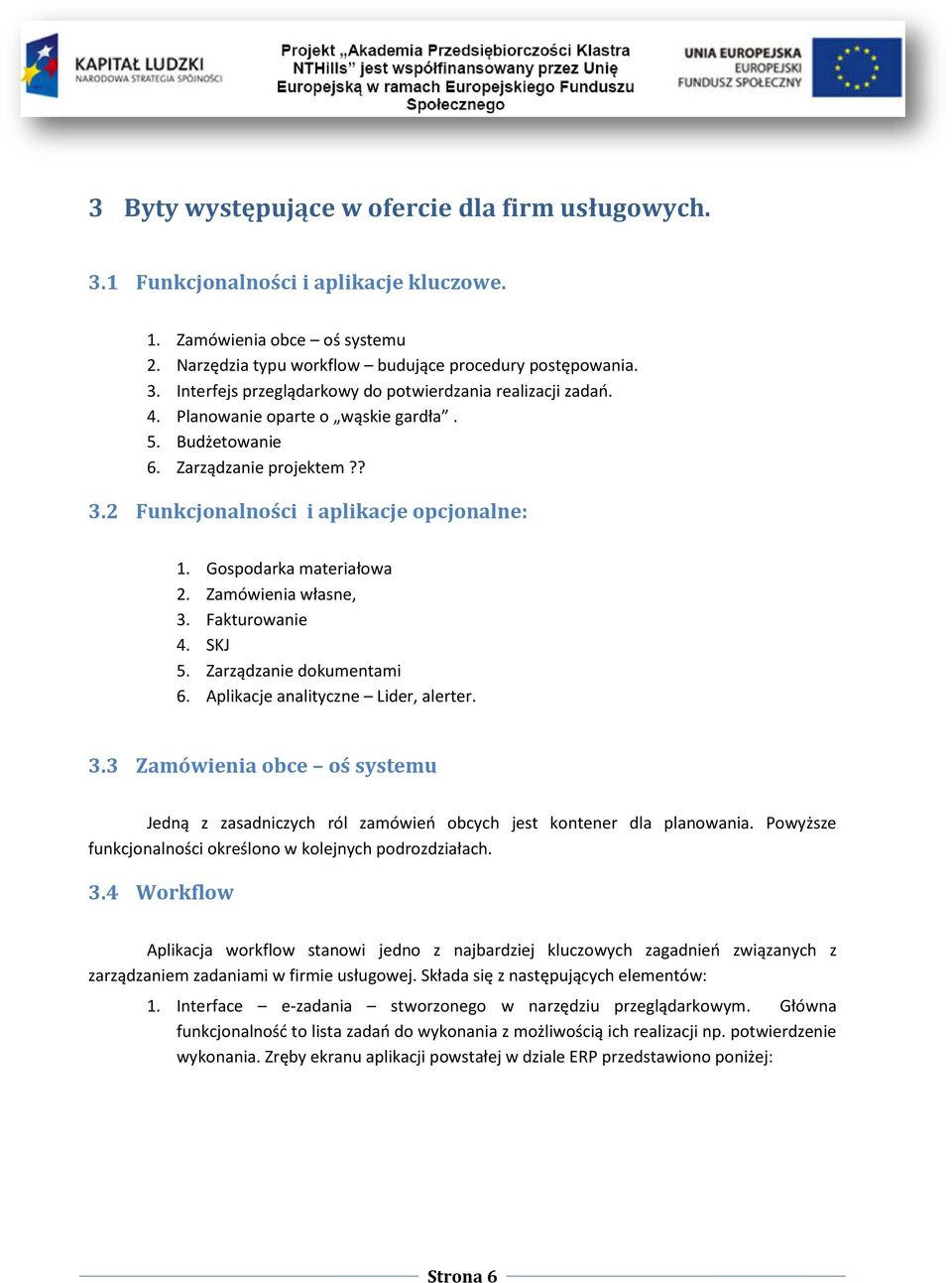 Zarządzanie dokumentami 6. Aplikacje analityczne Lider, alerter. 3.3 Zamówienia obce oś systemu Jedną z zasadniczych ról zamówieo obcych jest kontener dla planowania.