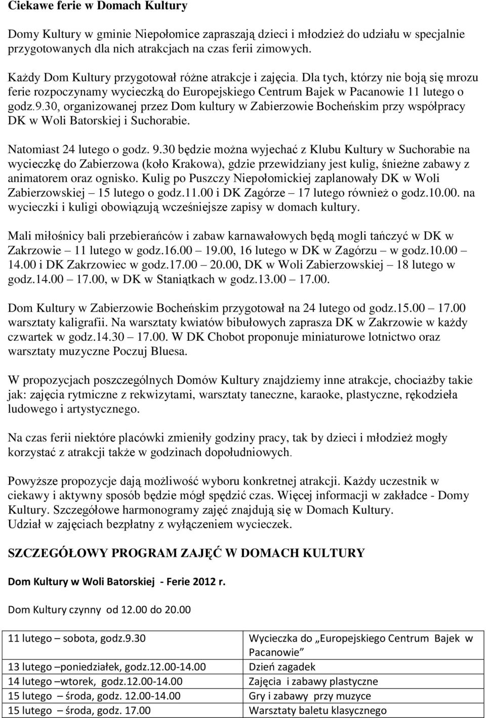 30, organizowanej przez Dom kultury w Zabierzowie Bocheńskim przy współpracy DK w Woli Batorskiej i Suchorabie. Natomiast 24 lutego o godz. 9.