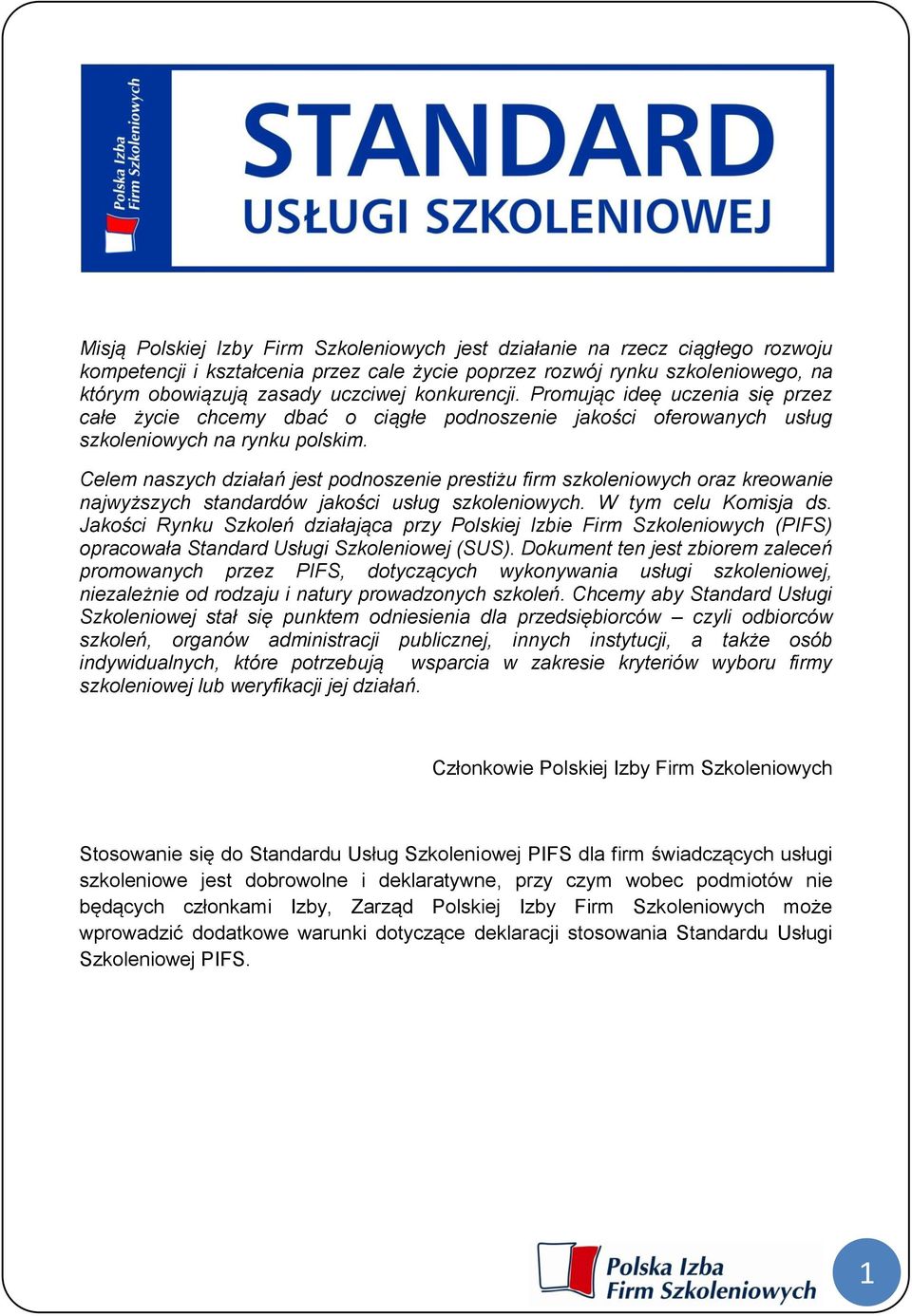 Celem naszych działań jest podnoszenie prestiżu firm szkoleniowych oraz kreowanie najwyższych standardów jakości usług szkoleniowych. W tym celu Komisja ds.