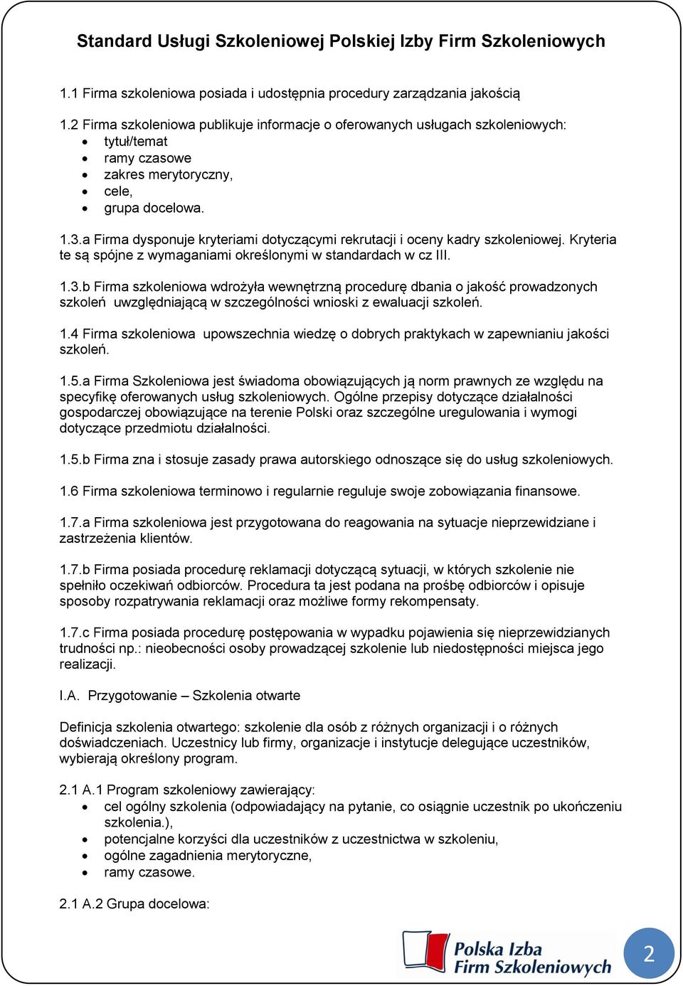 a Firma dysponuje kryteriami dotyczącymi rekrutacji i oceny kadry szkoleniowej. Kryteria te są spójne z wymaganiami określonymi w standardach w cz III. 1.3.