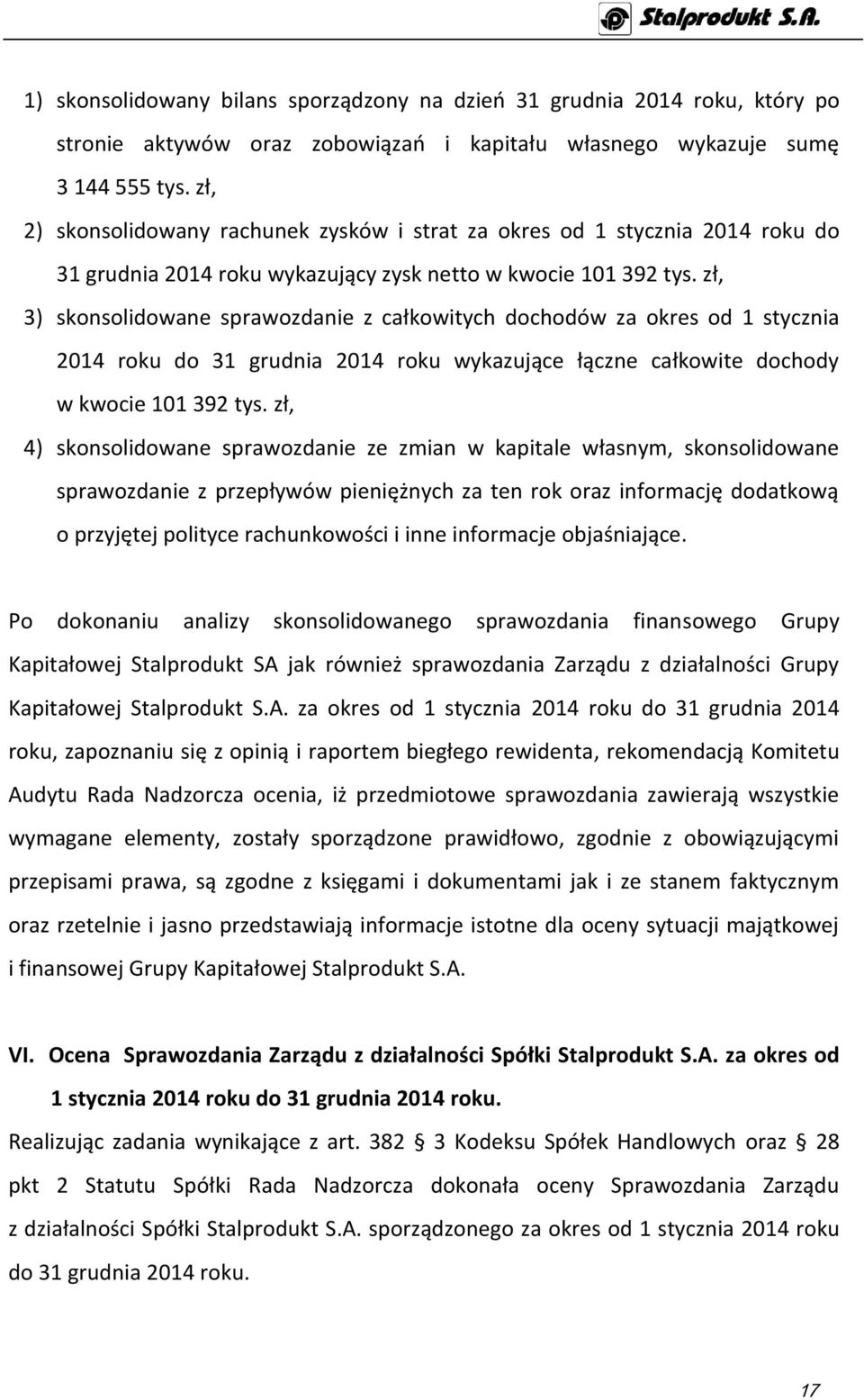 zł, 3) skonsolidowane sprawozdanie z całkowitych dochodów za okres od 1 stycznia 2014 roku do 31 grudnia 2014 roku wykazujące łączne całkowite dochody w kwocie 101 392 tys.