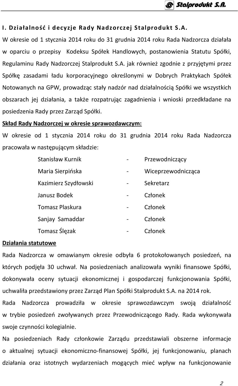 S.A. jak również zgodnie z przyjętymi przez Spółkę zasadami ładu korporacyjnego określonymi w Dobrych Praktykach Spółek Notowanych na GPW, prowadząc stały nadzór nad działalnością Spółki we