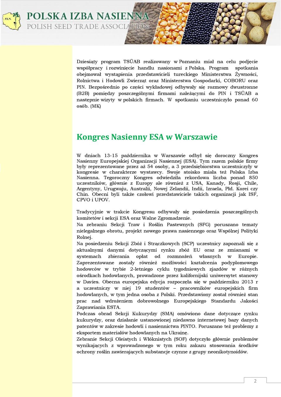 Bezpośrednio po części wykładowej odbywały się rozmowy dwustronne (B2B) pomiędzy poszczególnymi firmami należącymi do PIN i TSÜAB a następnie wizyty w polskich firmach.