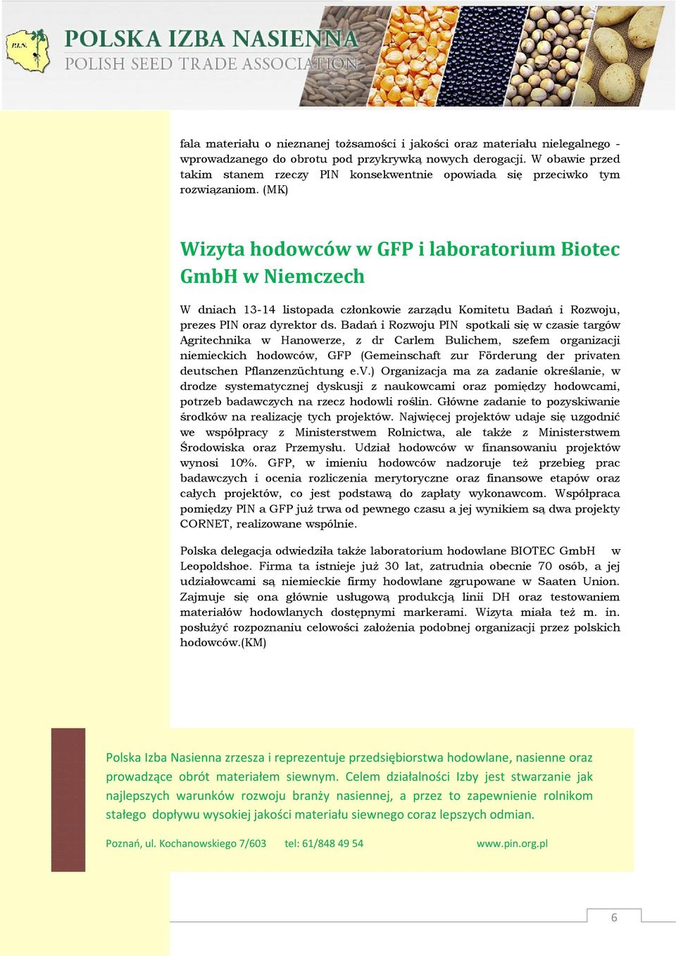 (MK) Wizyta hodowców w GFP i laboratorium Biotec GmbH w Niemczech W dniach 13-14 listopada członkowie zarządu Komitetu Badań i Rozwoju, prezes PIN oraz dyrektor ds.