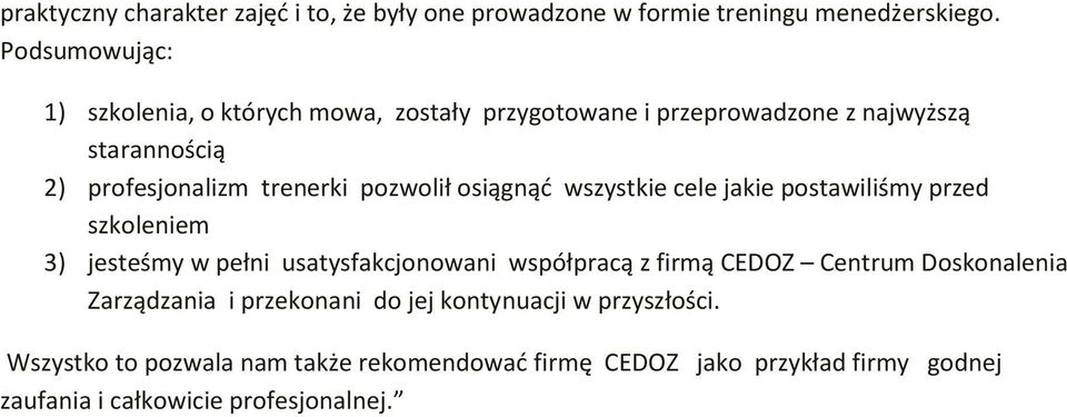 pozwolił osiągnąć wszystkie cele jakie postawiliśmy przed szkoleniem 3) jesteśmy w pełni usatysfakcjonowani współpracą z firmą CEDOZ