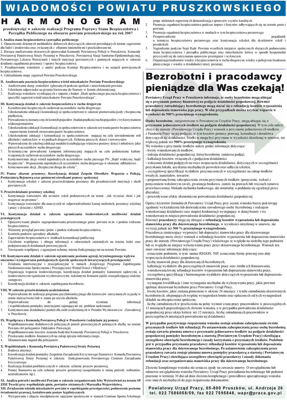 Opracowanie dziennych meldunków dobowych dotyczących zdarzeń powodujących istotne zagrożenie dla ludzi i środowiska oraz związanych z ofiarami śmiertelnymi i poszkodowanymi. 2.