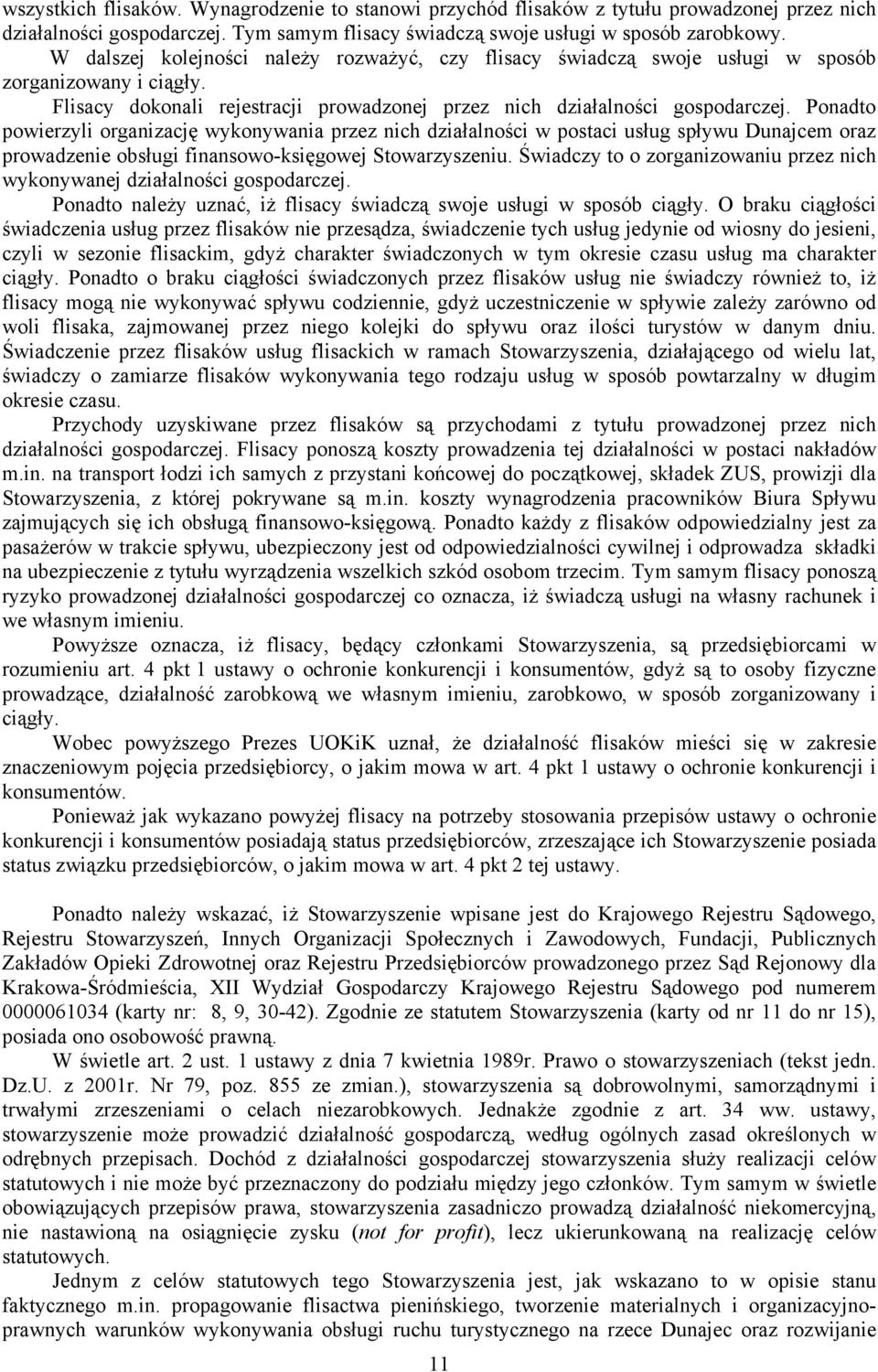 Ponadto powierzyli organizację wykonywania przez nich działalności w postaci usług spływu Dunajcem oraz prowadzenie obsługi finansowo-księgowej Stowarzyszeniu.