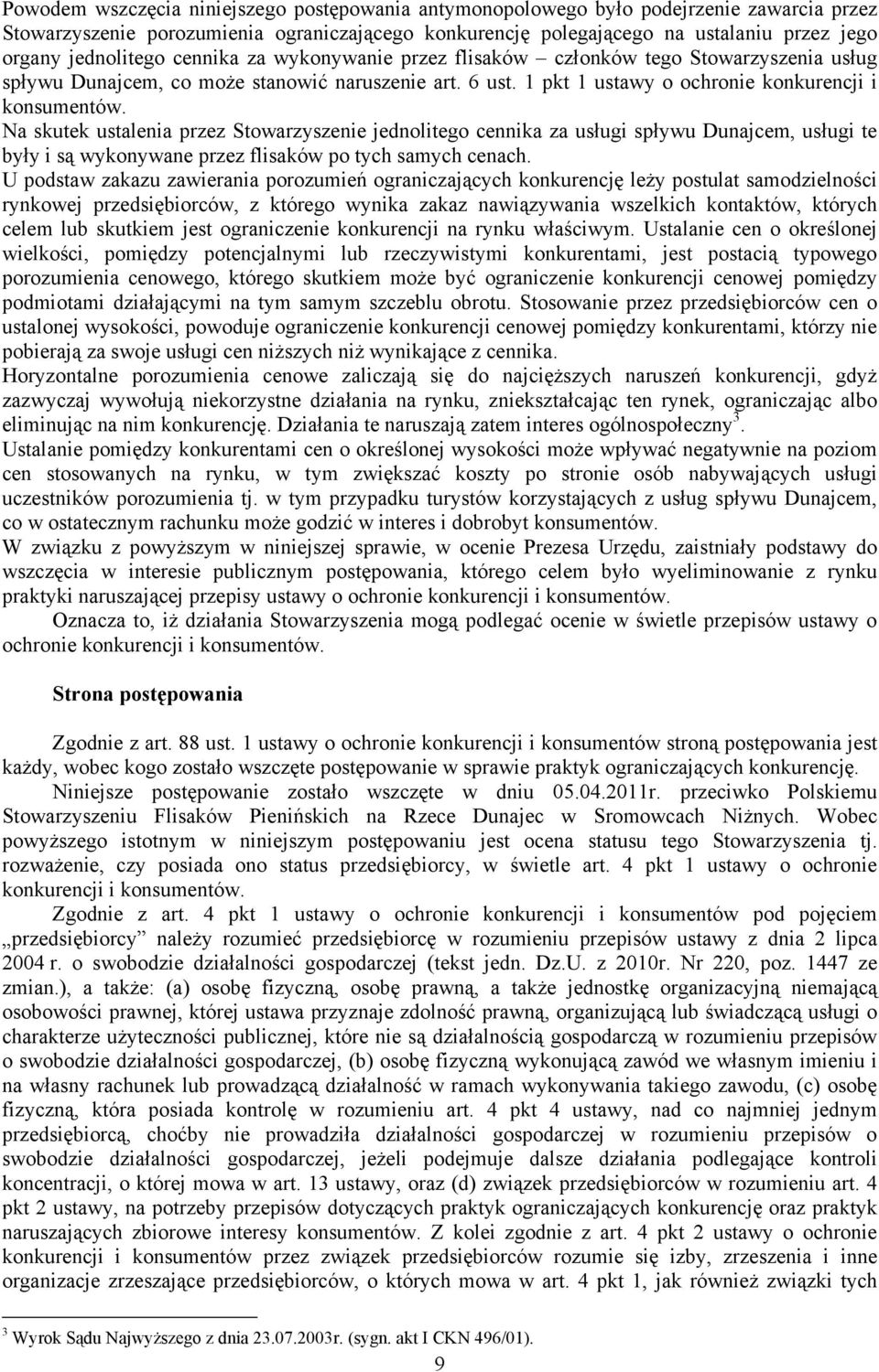 Na skutek ustalenia przez Stowarzyszenie jednolitego cennika za usługi spływu Dunajcem, usługi te były i są wykonywane przez flisaków po tych samych cenach.