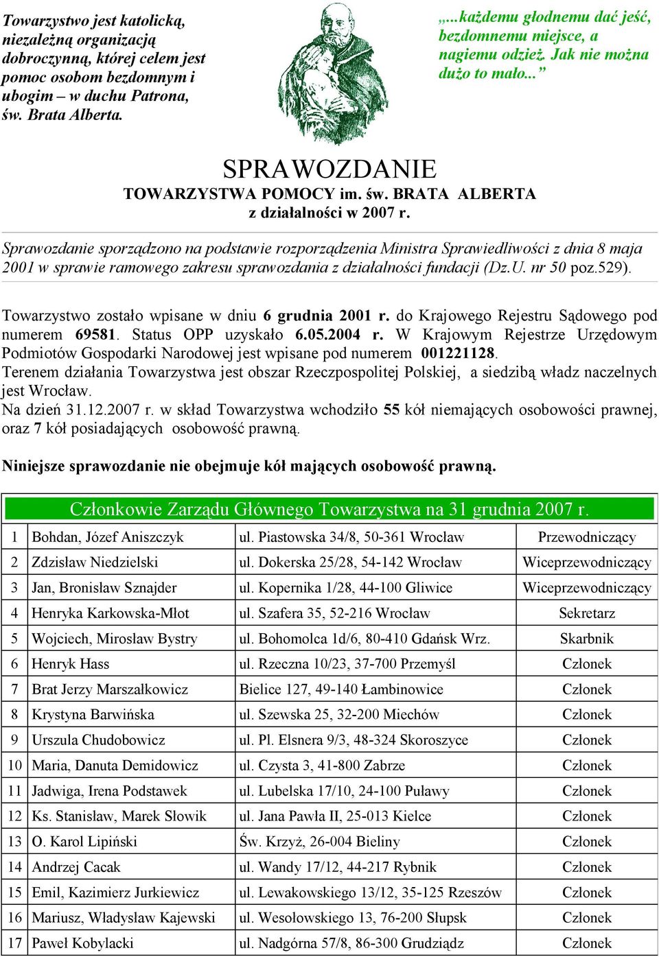 Sprawozdanie sporządzono na podstawie rozporządzenia Ministra Sprawiedliwości z dnia 8 maja 2001 w sprawie ramowego zakresu sprawozdania z działalności fundacji (Dz.U. nr 50 poz.529).