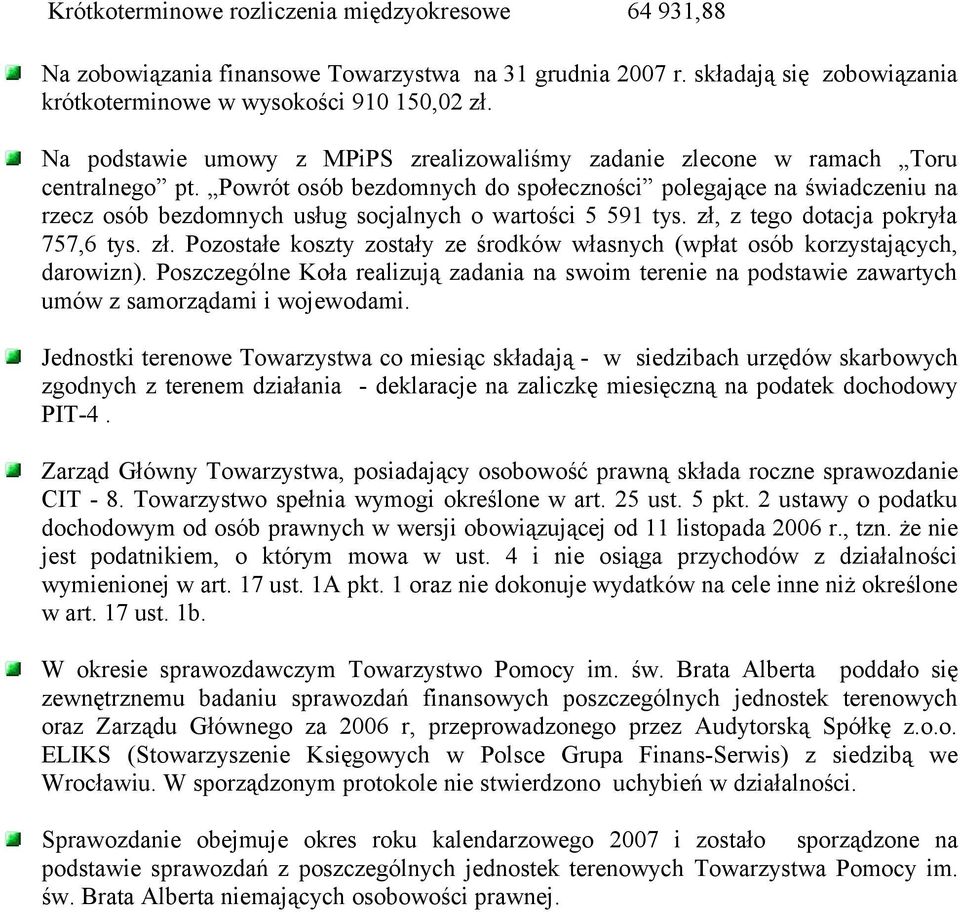 Powrót osób bezdomnych do społeczności polegające na świadczeniu na rzecz osób bezdomnych usług socjalnych o wartości 5 591 tys. zł,