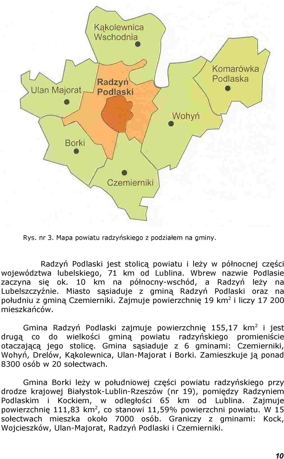 Zajmuje powierzchnię 19 km 2 i liczy 17 200 mieszkańców.