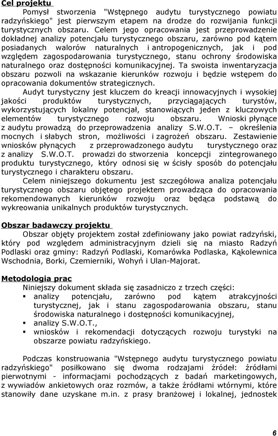 zagospodarowania turystycznego, stanu ochrony środowiska naturalnego oraz dostępności komunikacyjnej.