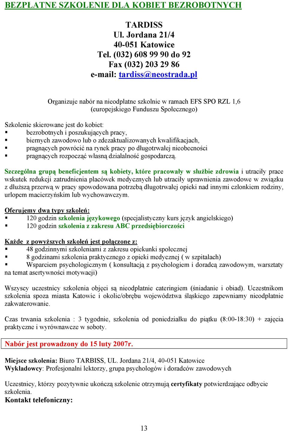 lub o zdezaktualizowanych kwalifikacjach, pragnących powrócić na rynek pracy po długotrwałej nieobecności pragnących rozpocząć własną działalność gospodarczą.