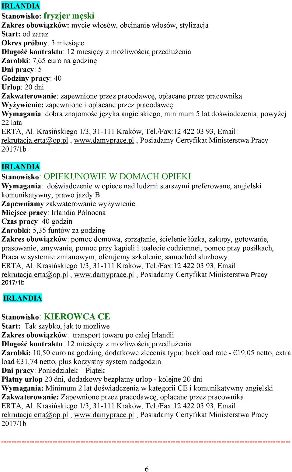 Wymagania: dobra znajomość języka angielskiego, minimum 5 lat doświadczenia, powyżej 22 lata ERTA, Al. Krasińskiego 1/3, 31-111 Kraków, Tel./Fax:12 422 03 93, Email: rekrutacja.erta@op.pl, www.