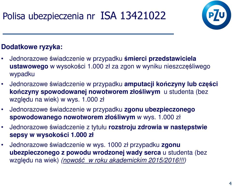 na wiek) w wys. 1.000 zł Jednorazowe świadczenie w przypadku zgonu ubezpieczonego spowodowanego nowotworem złośliwym w wys. 1.000 zł Jednorazowe świadczenie z tytułu rozstroju zdrowia w następstwie sepsy w wysokości 1.