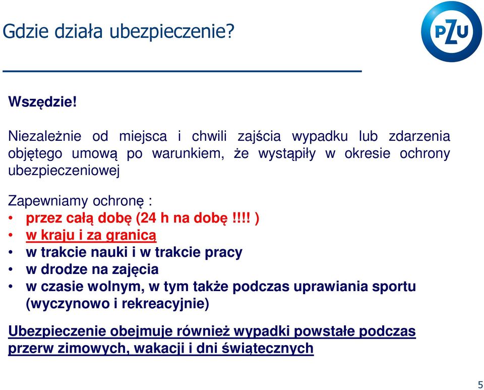 ubezpieczeniowej Zapewniamy ochronę : przez całą dobę (24 h na dobę!