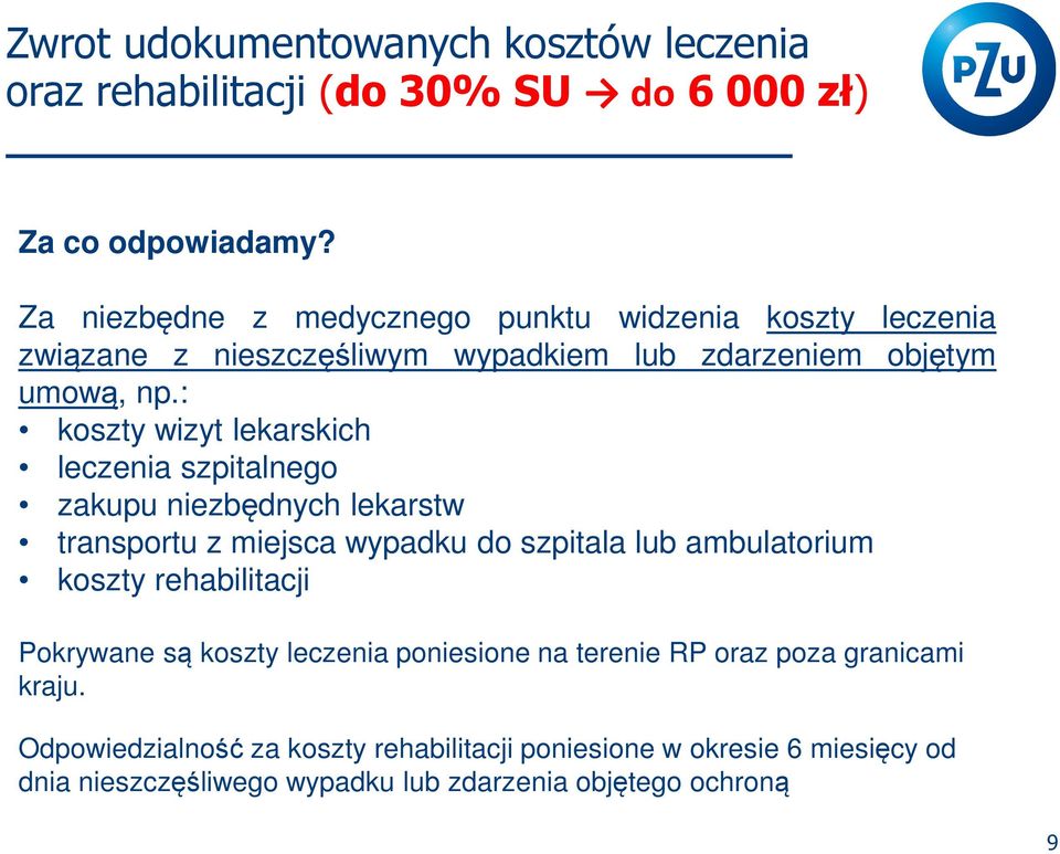 : koszty wizyt lekarskich leczenia szpitalnego zakupu niezbędnych lekarstw transportu z miejsca wypadku do szpitala lub ambulatorium koszty