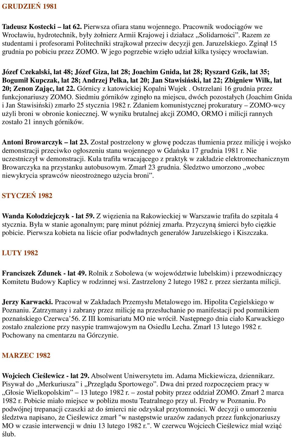 Józef Czekalski, lat 48; Józef Giza, lat 28; Joachim Gnida, lat 28; Ryszard Gzik, lat 35; Bogumił Kupczak, lat 28; Andrzej Pelka, lat 20; Jan Stawisiński, lat 22; Zbigniew Wilk, lat 20; Zenon Zając,