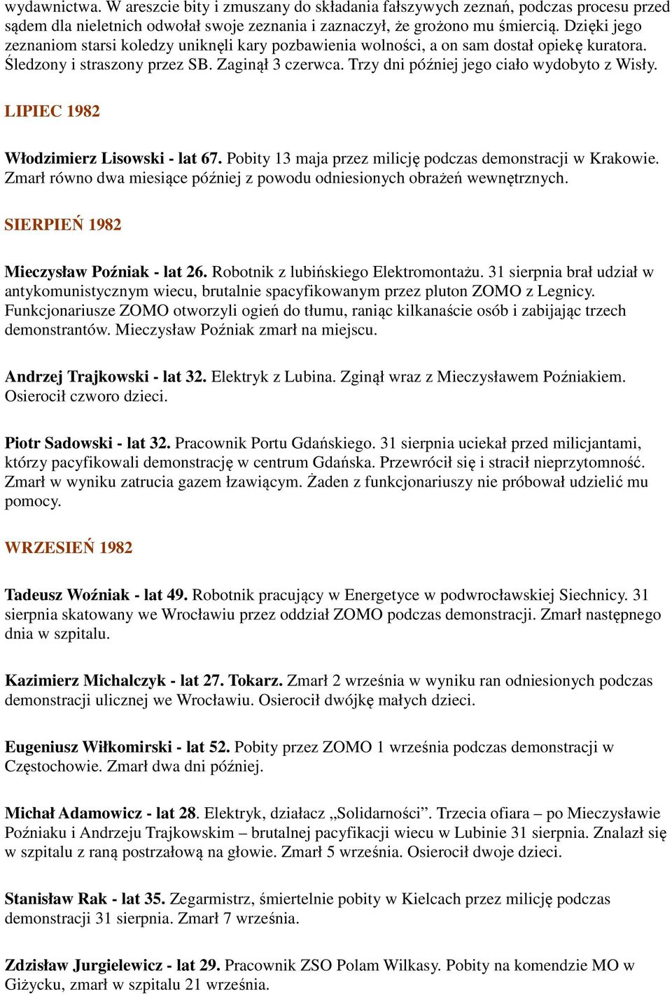 Trzy dni później jego ciało wydobyto z Wisły. LIPIEC 1982 Włodzimierz Lisowski - lat 67. Pobity 13 maja przez milicję podczas demonstracji w Krakowie.