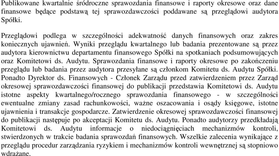 Wyniki przeglądu kwartalnego lub badania prezentowane są przez audytora kierownictwu departamentu finansowego Spółki na spotkaniach podsumowujących oraz Komitetowi ds. Audytu.