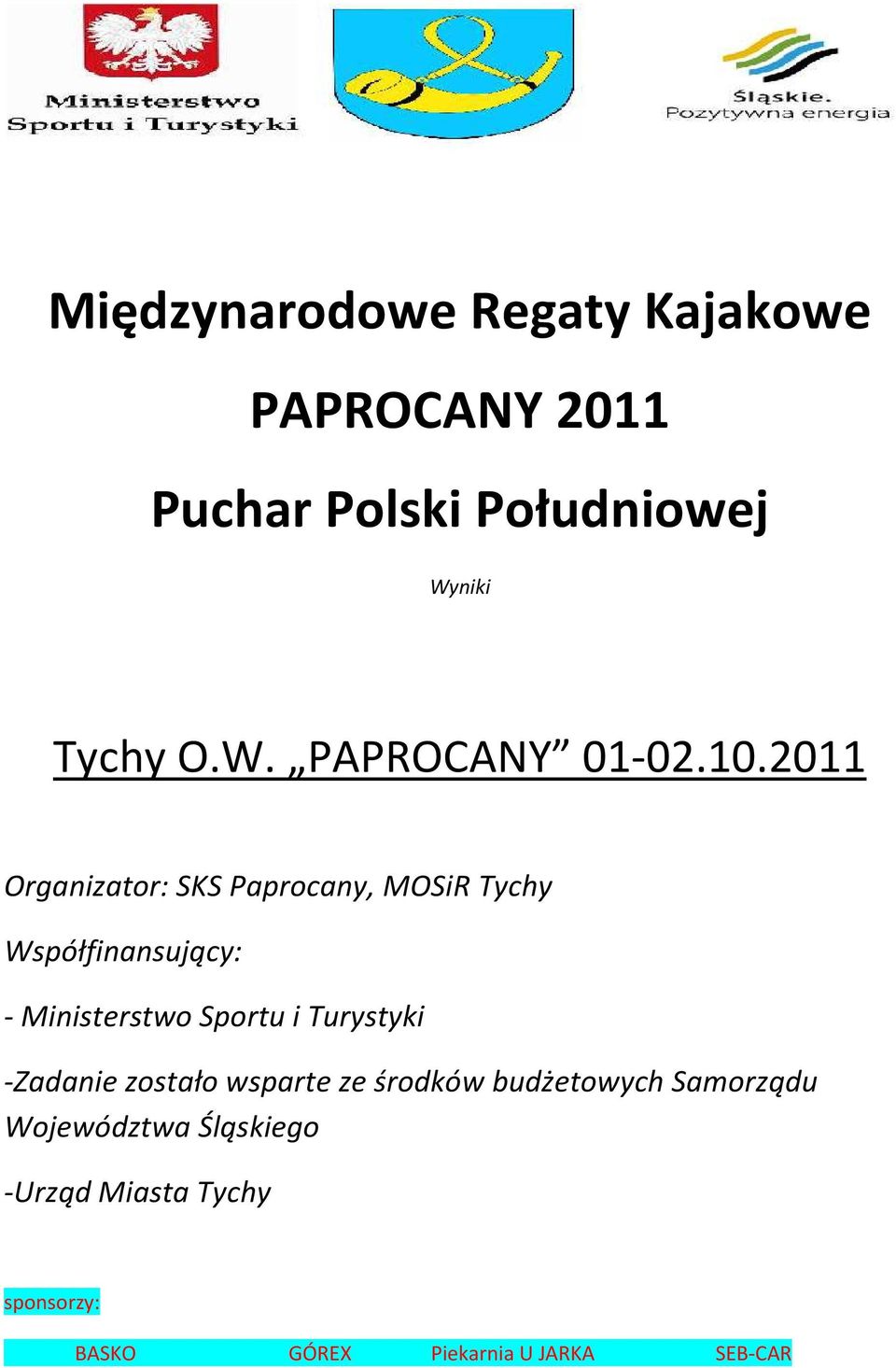 2011 Organizator: SKS Paprocany, MOSiR Tychy Współfinansujący: - Ministerstwo Sportu i