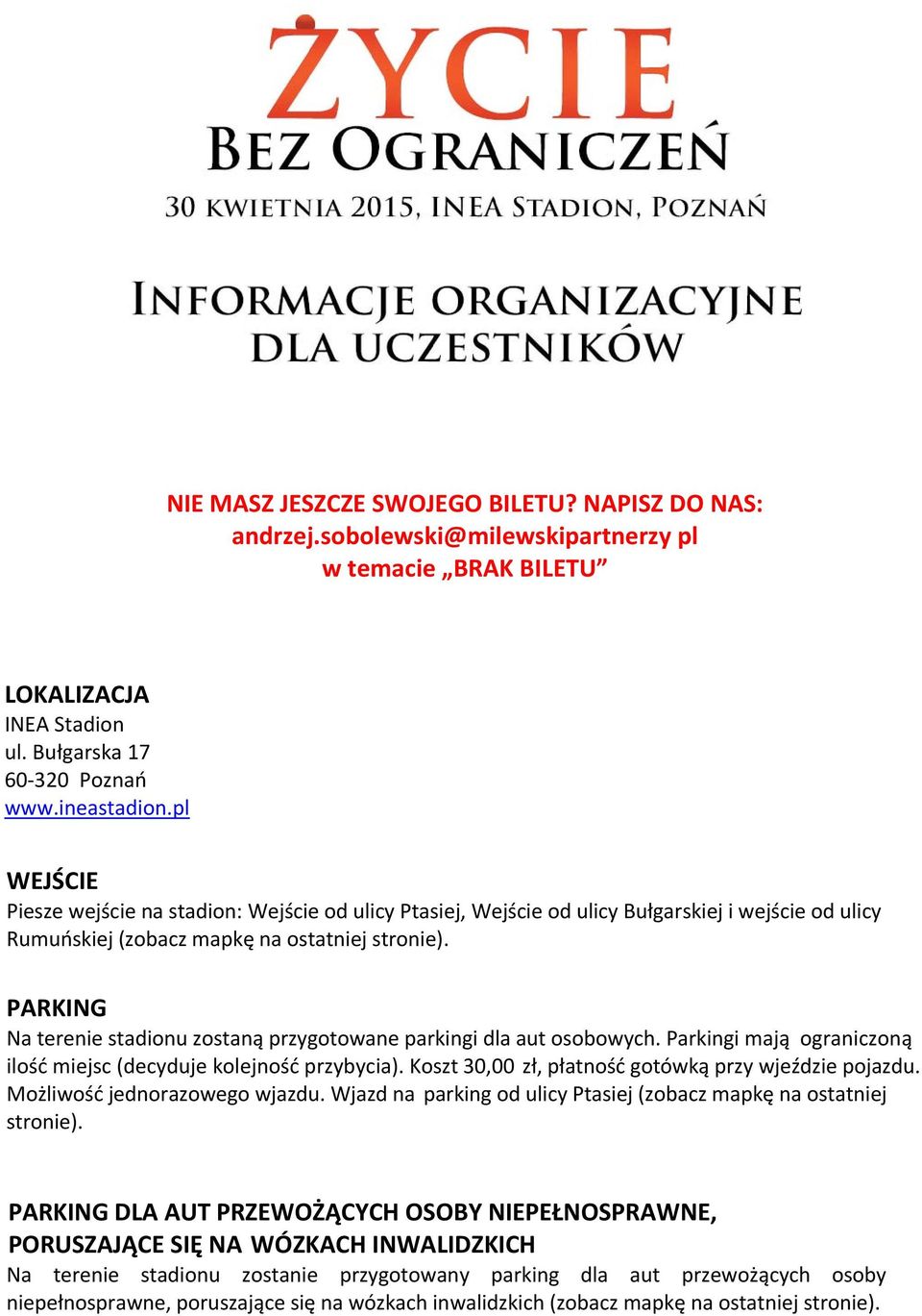 PARKING Na terenie stadionu zostaną przygotowane parkingi dla aut osobowych. Parkingi mają ograniczoną ilość miejsc (decyduje kolejność przybycia).