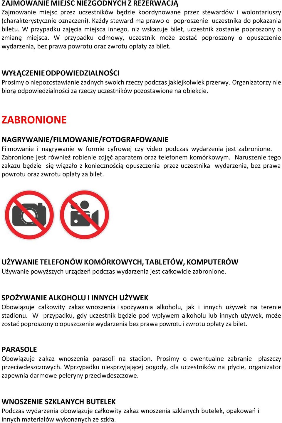 W przypadku odmowy, uczestnik może zostać poproszony o opuszczenie wydarzenia, bez prawa powrotu oraz zwrotu opłaty za bilet.