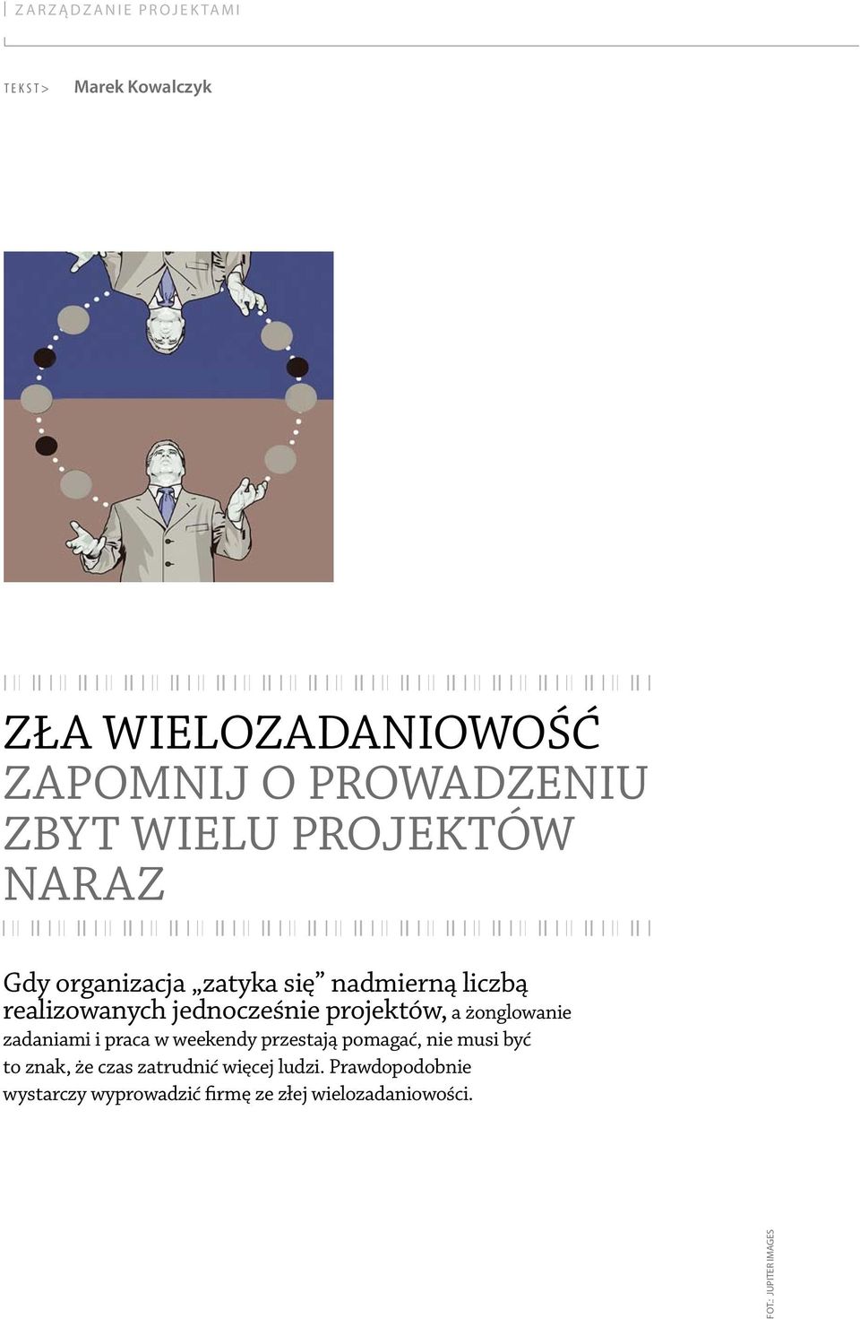 projektów, a żonglowanie zadaniami i praca w weekendy przestają pomagać, nie musi być to znak, że czas