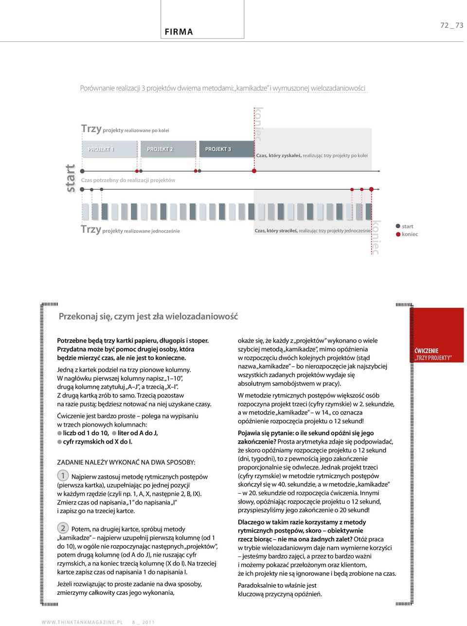 Przekonaj się, czym jest zła wielozadaniowość Potrzebne będą trzy kartki papieru, długopis i stoper. Przydatna może być pomoc drugiej osoby, która będzie mierzyć czas, ale nie jest to konieczne.