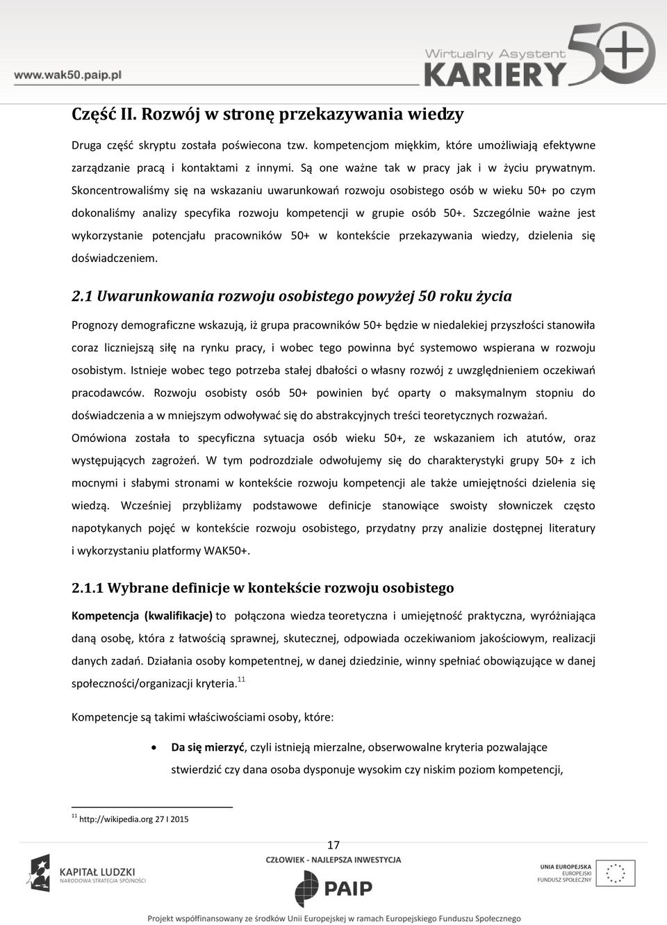 Szczególnie ważne jest wykrzystanie ptencjału pracwników 50+ w kntekście przekazywania wiedzy, dzielenia się dświadczeniem. 2.