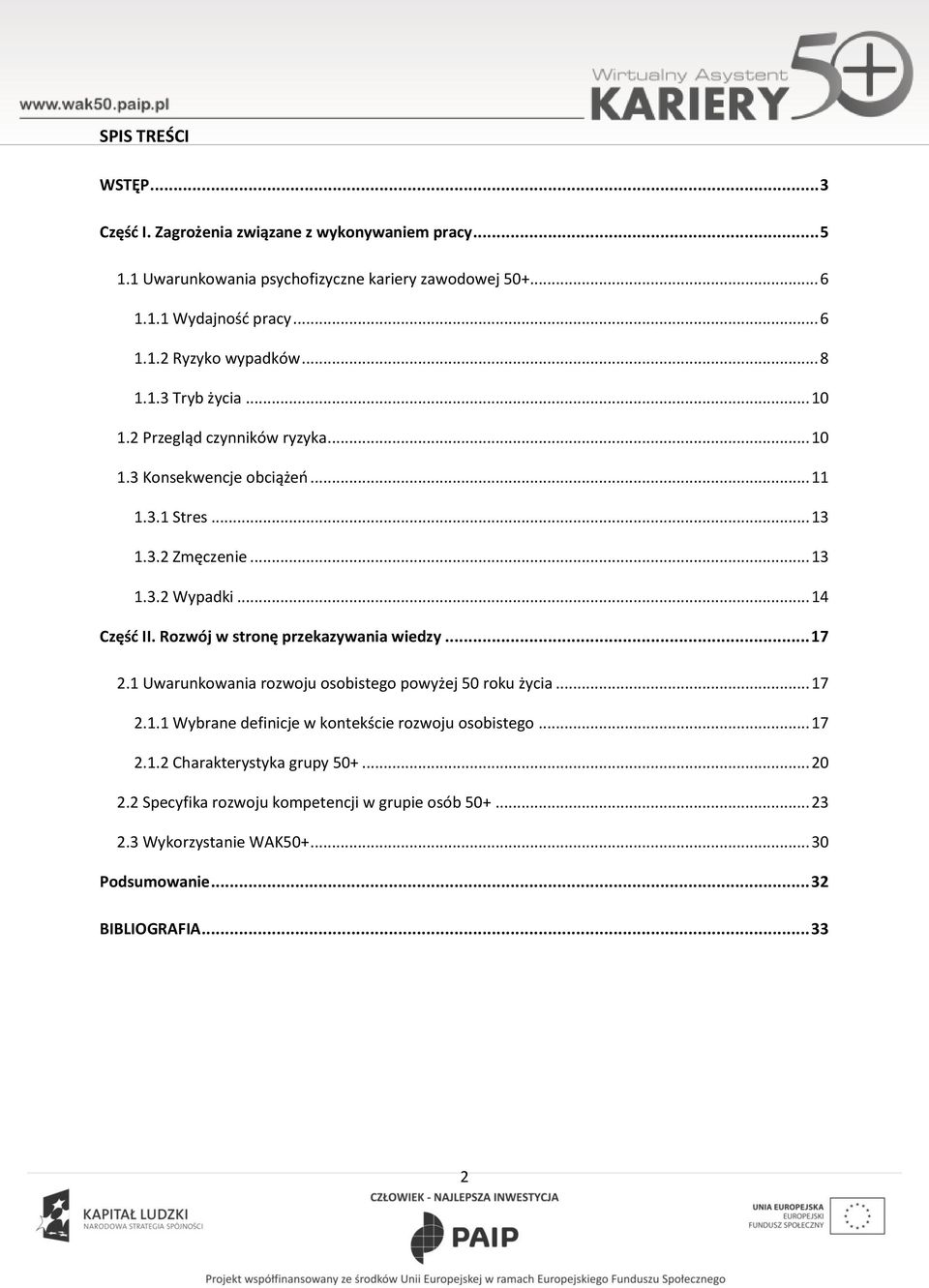 Rzwój w strnę przekazywania wiedzy... 17 2.1 Uwarunkwania rzwju sbisteg pwyżej 50 rku życia... 17 2.1.1 Wybrane definicje w kntekście rzwju sbisteg... 17 2.1.2 Charakterystyka grupy 50+.