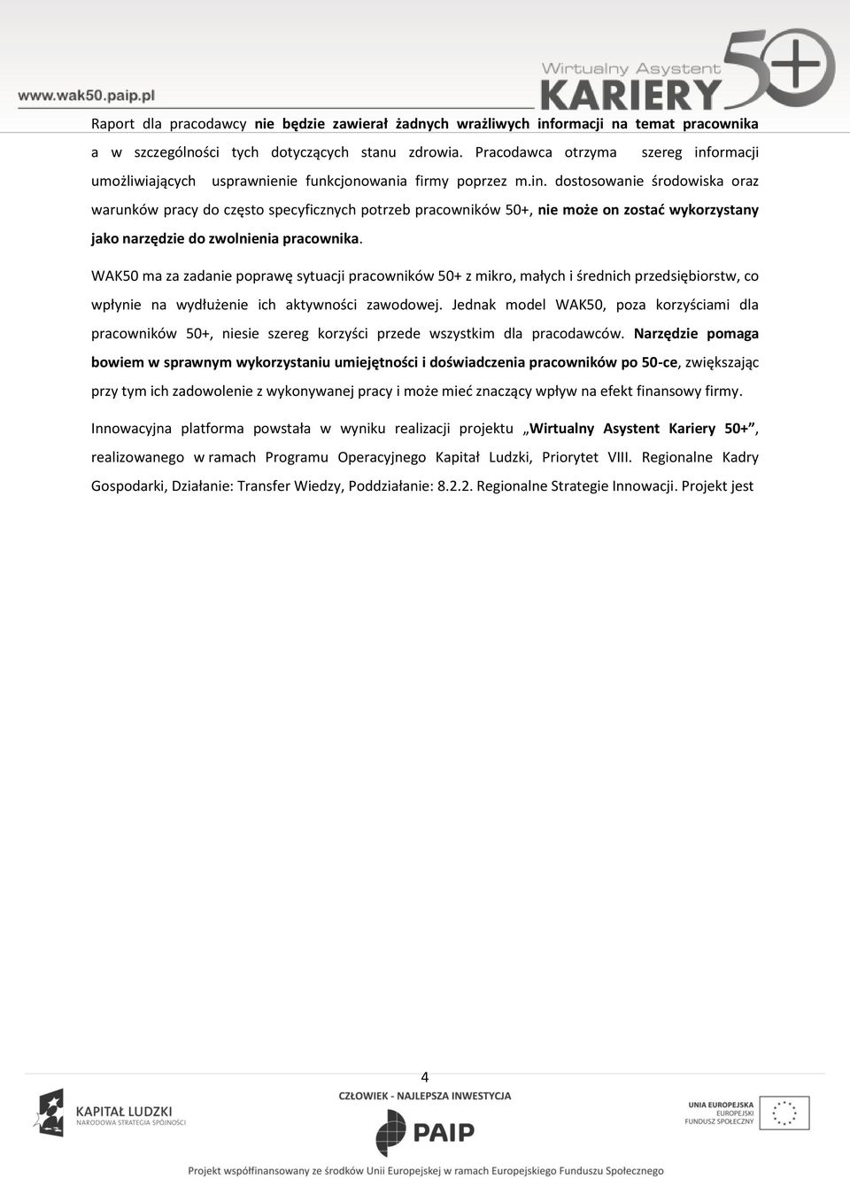 WAK50 ma za zadanie pprawę sytuacji pracwników 50+ z mikr, małych i średnich przedsiębirstw, c wpłynie na wydłużenie ich aktywnści zawdwej.