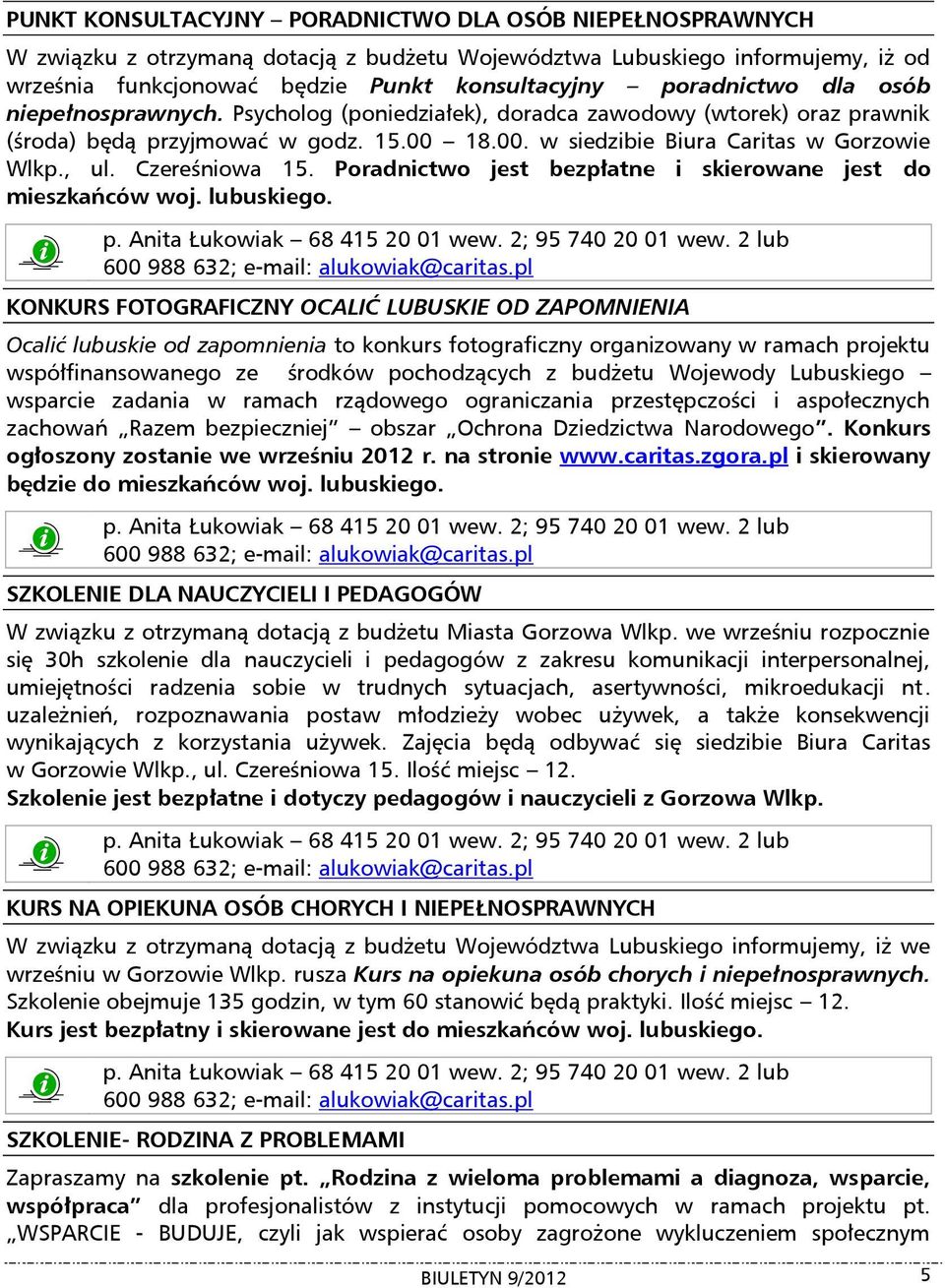 Czereśniowa 15. Poradnictwo jest bezpłatne i skierowane jest do mieszkańców woj. lubuskiego.