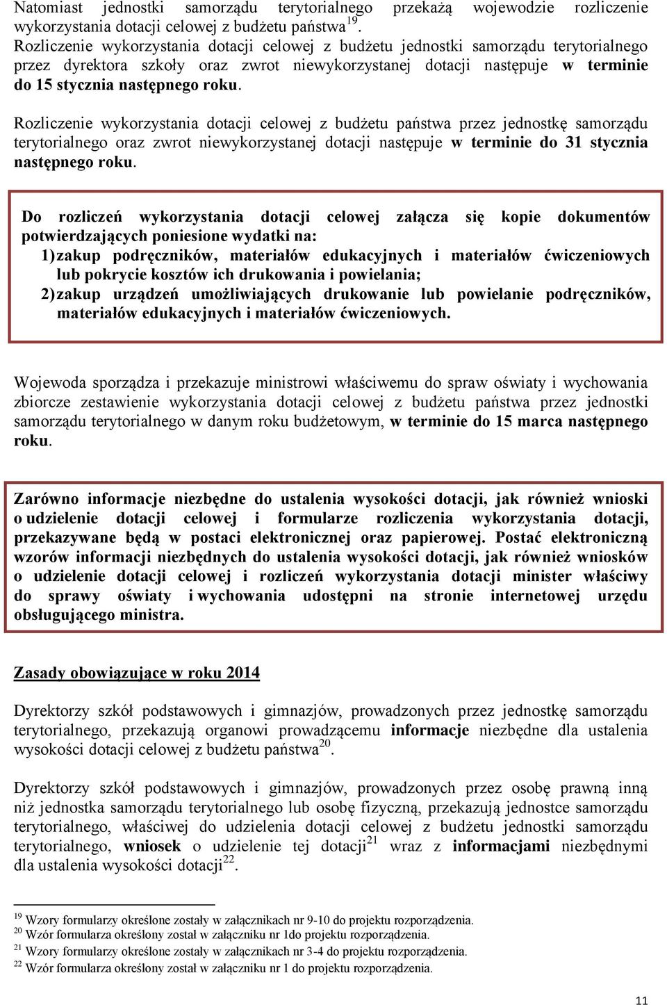 Rozliczenie wykorzystania dotacji celowej z budżetu państwa przez jednostkę samorządu terytorialnego oraz zwrot niewykorzystanej dotacji następuje w terminie do 31 stycznia następnego roku.