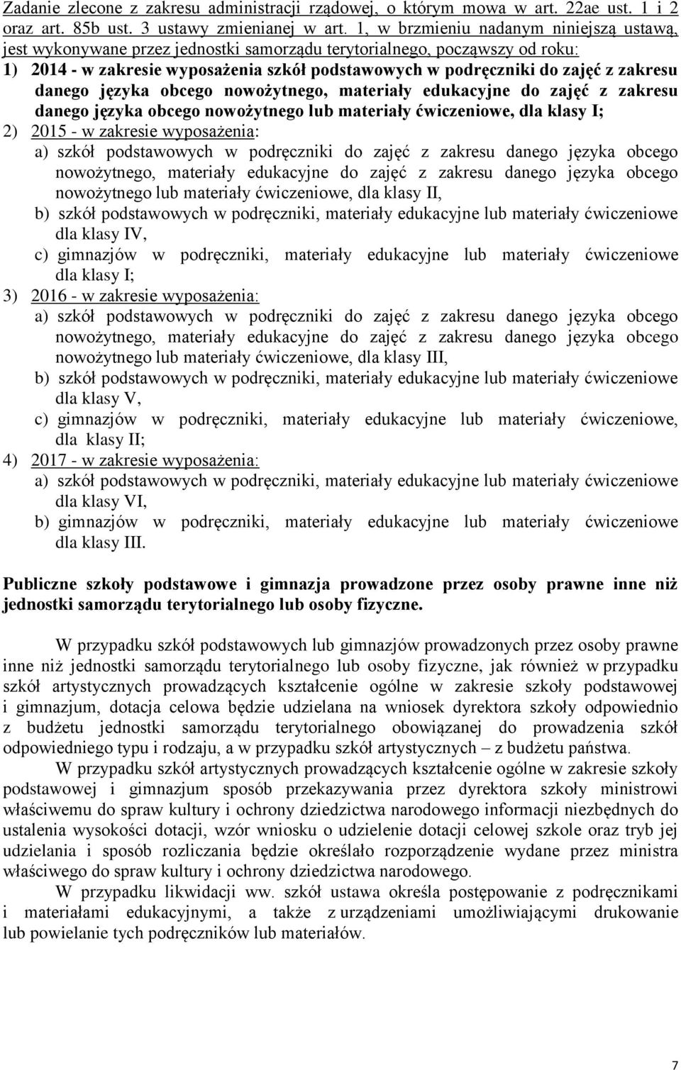 zakresu danego języka obcego nowożytnego, materiały edukacyjne do zajęć z zakresu danego języka obcego nowożytnego lub materiały, dla klasy I; 2) 2015 - w zakresie wyposażenia: a) szkół podstawowych