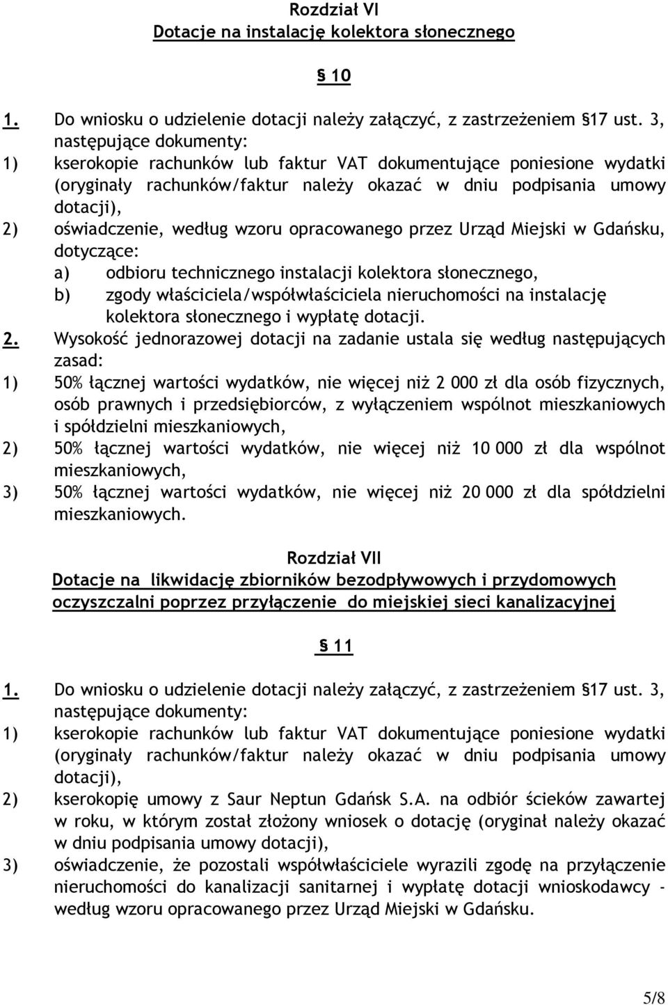 Wysokość jednorazowej dotacji na zadanie ustala się według następujących zasad: 1) 50% łącznej wartości wydatków, nie więcej niż 2 000 zł dla osób fizycznych, osób prawnych i przedsiębiorców, z