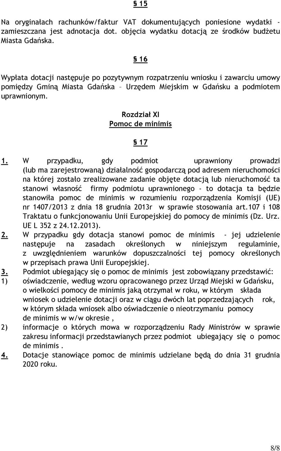 W przypadku, gdy podmiot uprawniony prowadzi (lub ma zarejestrowaną) działalność gospodarczą pod adresem nieruchomości na której zostało zrealizowane zadanie objęte dotacją lub nieruchomość ta