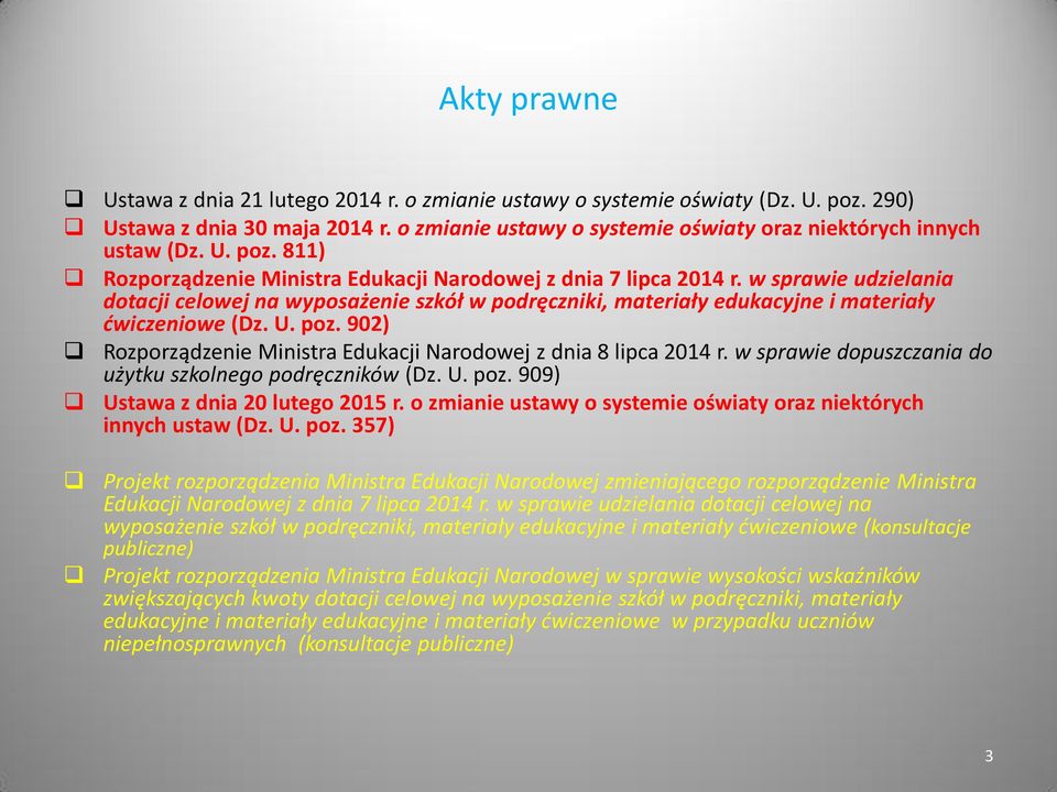 902) Rozporządzenie Ministra Edukacji Narodowej z dnia 8 lipca 2014 r. w sprawie dopuszczania do użytku szkolnego podręczników (Dz. U. poz. 909) Ustawa z dnia 20 lutego 2015 r.