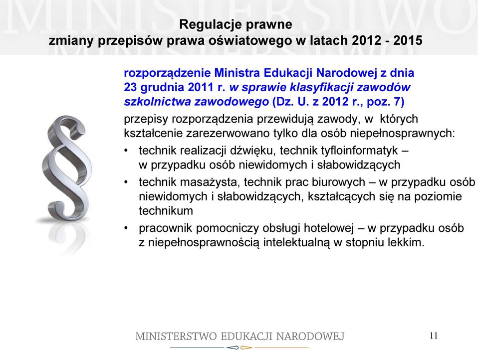 7) przepisy rozporządzenia przewidują zawody, w których kształcenie zarezerwowano tylko dla osób niepełnosprawnych: technik realizacji dźwięku, technik tyfloinformatyk