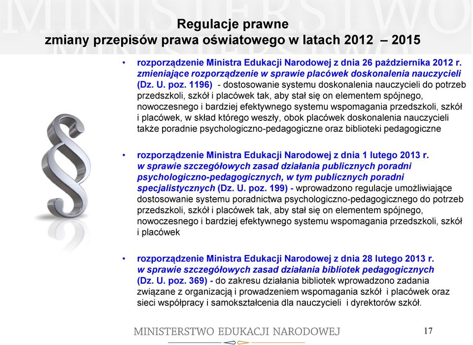 1196) - dostosowanie systemu doskonalenia nauczycieli do potrzeb przedszkoli, szkół i placówek tak, aby stał się on elementem spójnego, nowoczesnego i bardziej efektywnego systemu wspomagania