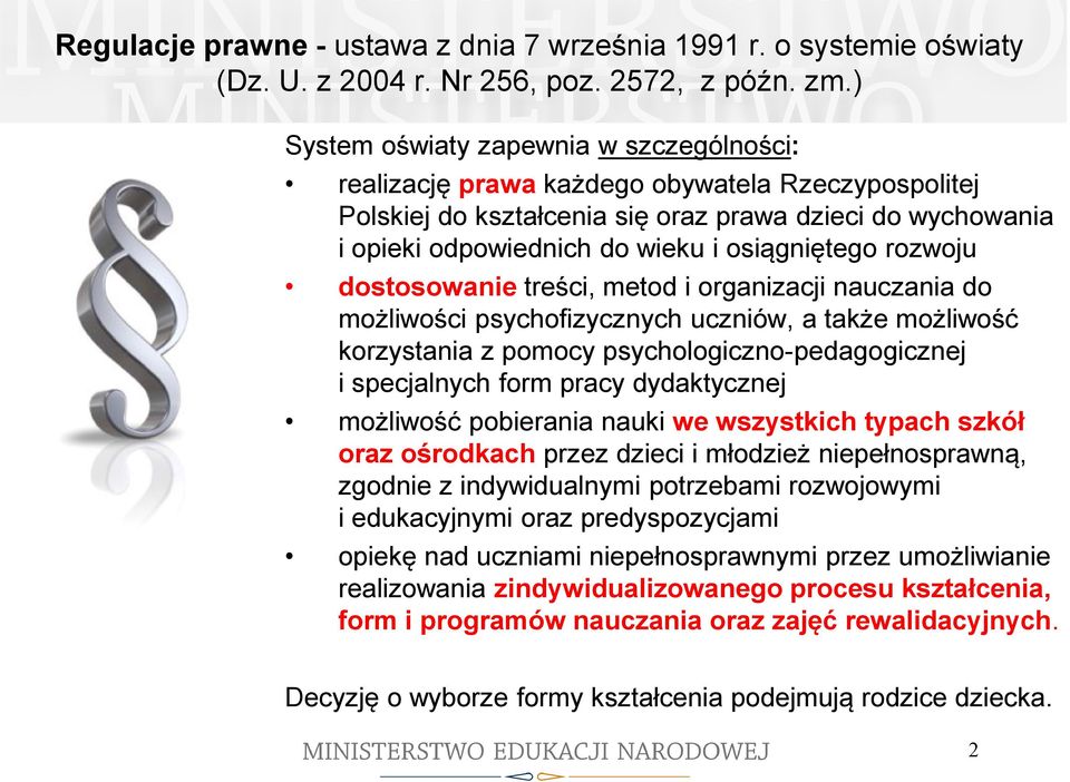 osiągniętego rozwoju dostosowanie treści, metod i organizacji nauczania do możliwości psychofizycznych uczniów, a także możliwość korzystania z pomocy psychologiczno-pedagogicznej i specjalnych form