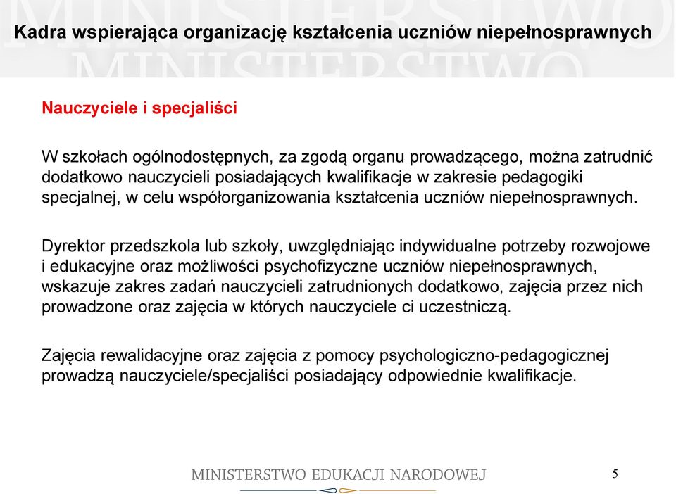 Dyrektor przedszkola lub szkoły, uwzględniając indywidualne potrzeby rozwojowe i edukacyjne oraz możliwości psychofizyczne uczniów niepełnosprawnych, wskazuje zakres zadań nauczycieli