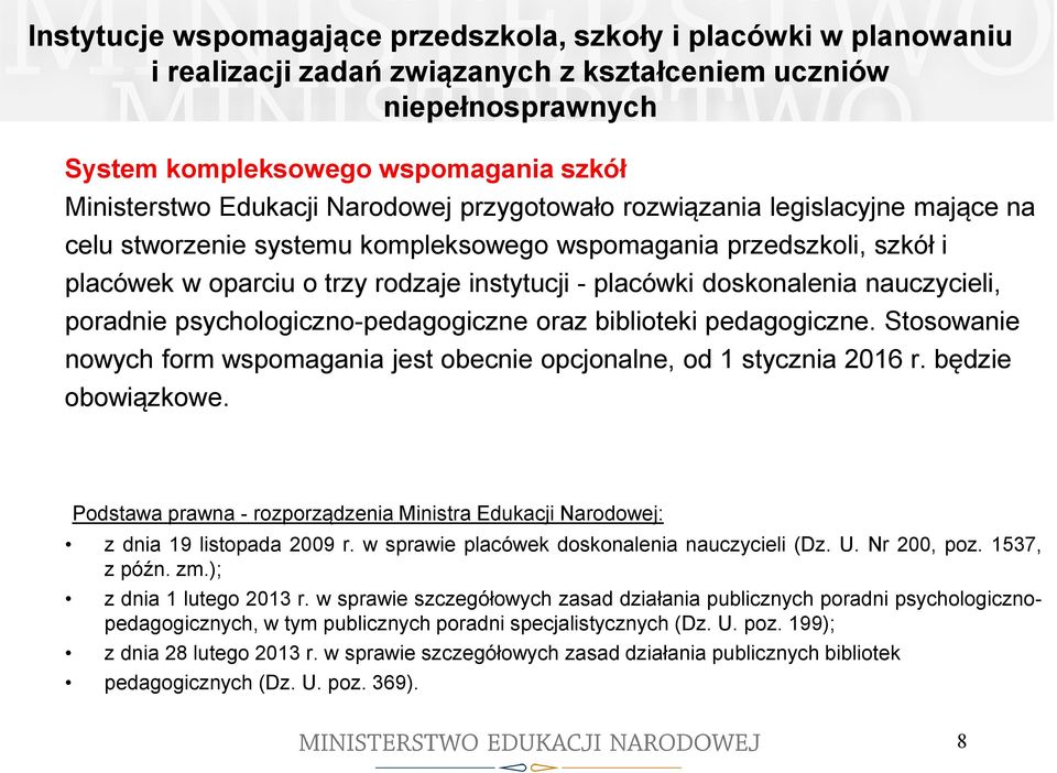 nauczycieli, poradnie psychologiczno-pedagogiczne oraz biblioteki pedagogiczne. Stosowanie nowych form wspomagania jest obecnie opcjonalne, od 1 stycznia 2016 r. będzie obowiązkowe.