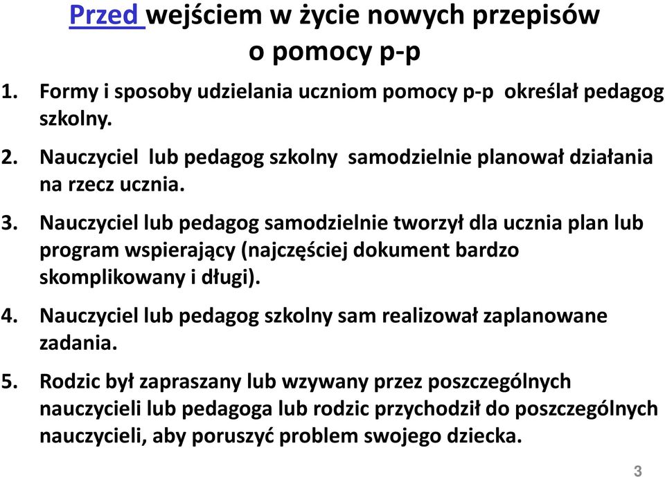 Nauczyciel lub pedagog samodzielnie tworzył dla ucznia plan lub program wspierający (najczęściej dokument bardzo skomplikowany i długi). 4.