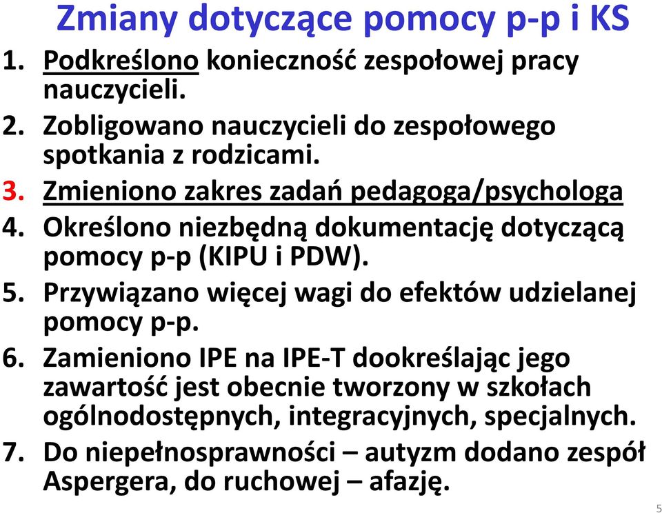 Określono niezbędną dokumentację dotyczącą pomocy p-p(kipu i PDW). 5. Przywiązano więcej wagi do efektów udzielanej pomocy p-p. 6.