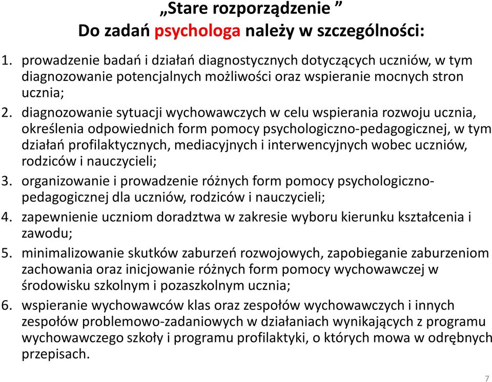 diagnozowanie sytuacji wychowawczych w celu wspierania rozwoju ucznia, określenia odpowiednich form pomocy psychologiczno-pedagogicznej, w tym działań profilaktycznych, mediacyjnych i interwencyjnych