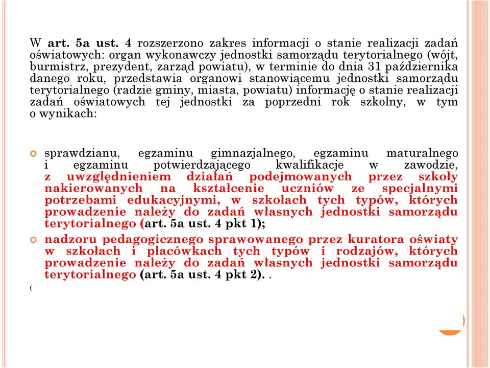 października danego roku, przedstawia organowi stanowiącemu jednostki samorządu terytorialnego (radzie gminy, miasta, powiatu) informację o stanie realizacji zadań oświatowych tej jednostki za