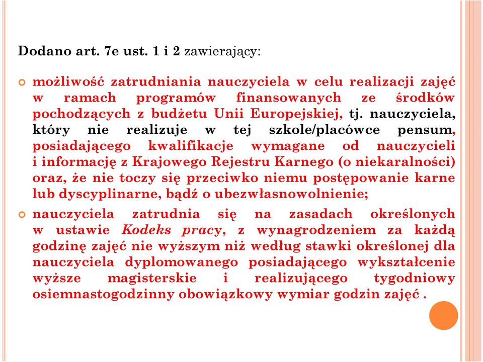 się przeciwko niemu postępowanie karne lub dyscyplinarne, bądź o ubezwłasnowolnienie; nauczyciela zatrudnia się na zasadach określonych w ustawie Kodeks pracy, z wynagrodzeniem za każdą godzinę